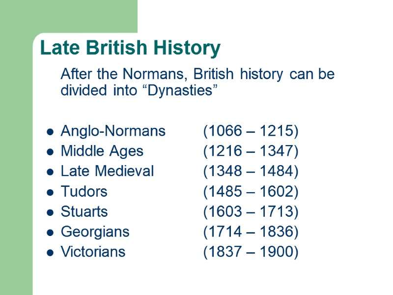 Late British History  After the Normans, British history can be divided into “Dynasties”